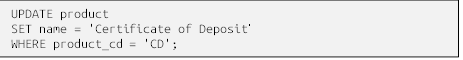 UPDATE product
SET name = 'Certificate of Deposit'
WHERE product_cd = 'CD';
